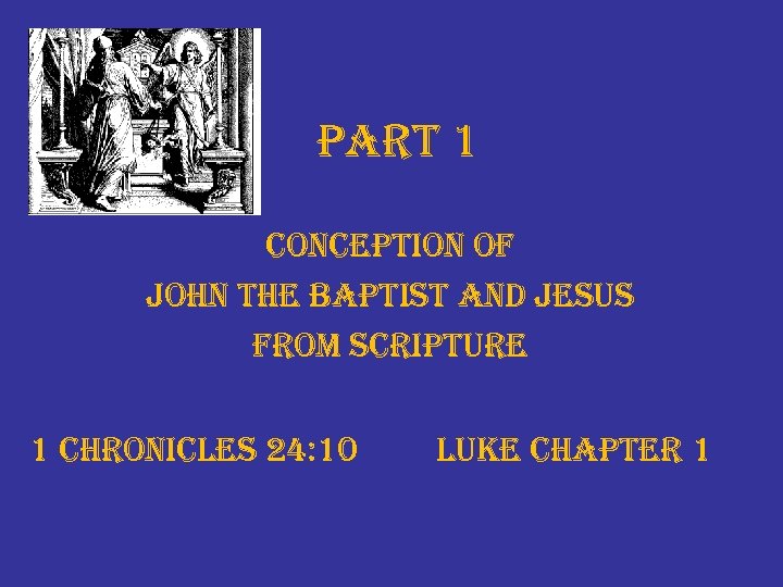 part 1 conception of john the baptist and jesus from scripture 1 chronicles 24: