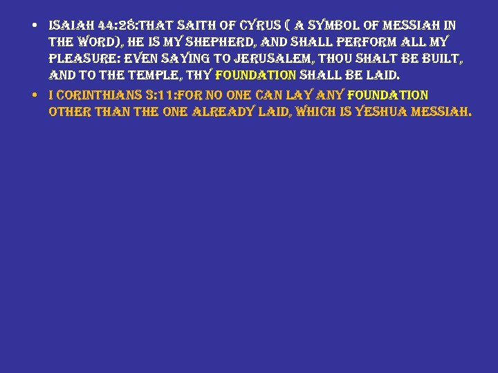  • isaiah 44: 28: that saith of cyrus ( a symbol of messiah