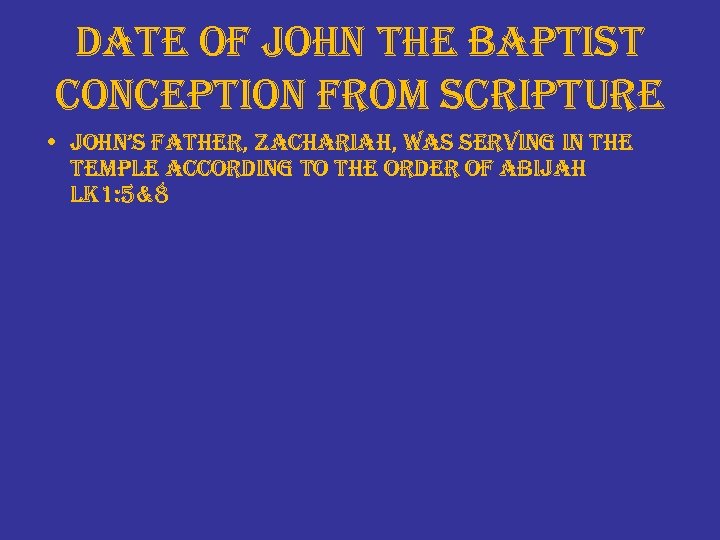 date of john the baptist conception from scripture • john’s father, zachariah, was serving
