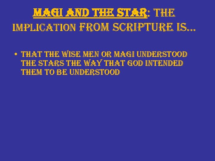 magi and the star: the implication from scripture is… • that the wise men
