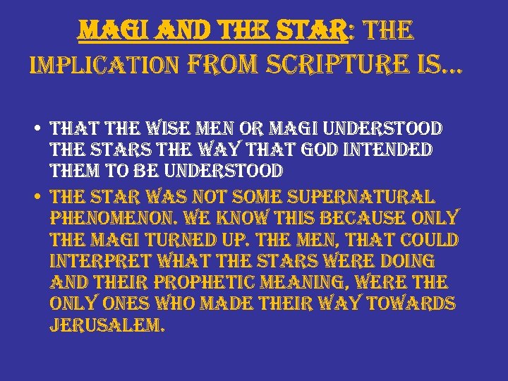 magi and the star: the implication from scripture is… • that the wise men