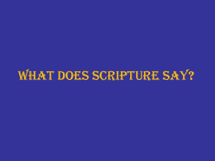 what does scripture say? 