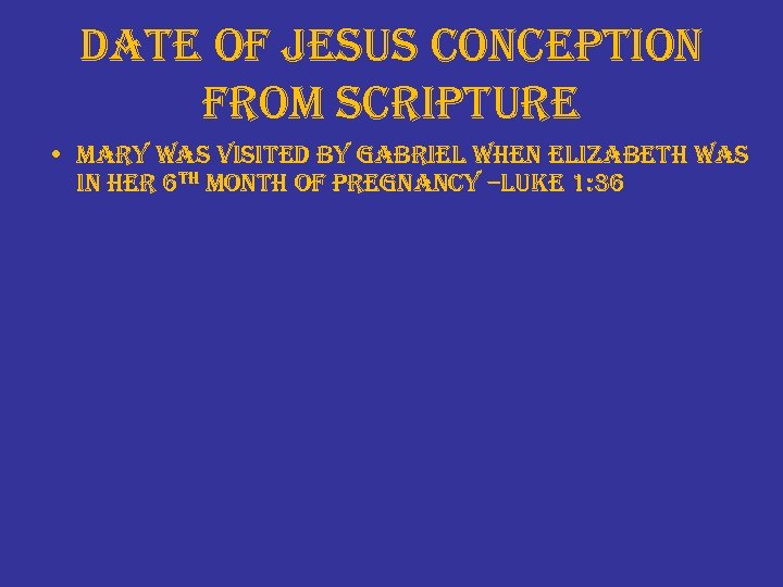 date of jesus conception from scripture • mary was visited by gabriel when elizabeth