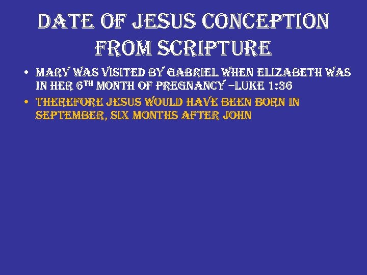 date of jesus conception from scripture • mary was visited by gabriel when elizabeth