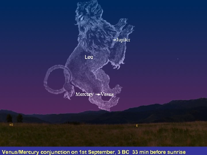 Venus/Mercury conjunction on 1 st September, 3 BC 33 min before sunrise 