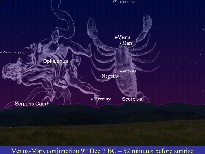  BC Venus-Mars conjunction 9 th Dec 2 BC – 52 minutes before sunrise