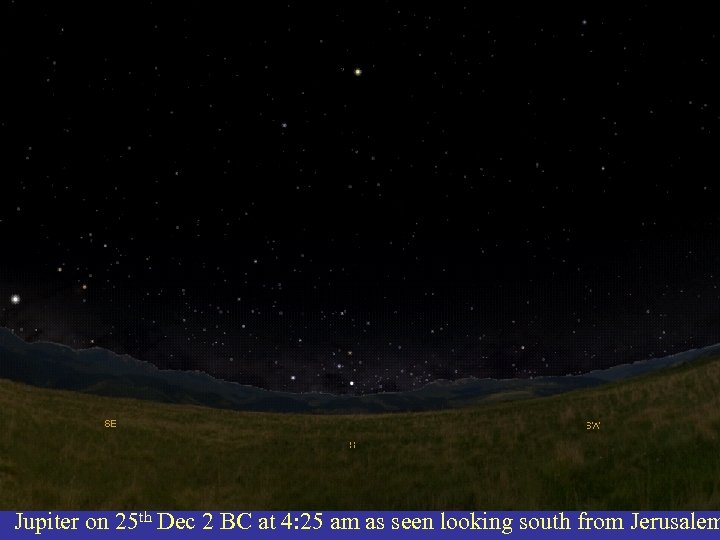 Jupiter on 12/25/2 BC Jupiter on 25 th Dec 2 BC at 4: 25