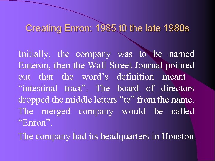 Creating Enron: 1985 t 0 the late 1980 s Initially, the company was to