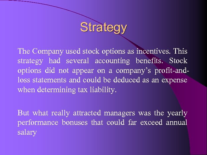 Strategy The Company used stock options as incentives. This strategy had several accounting benefits.