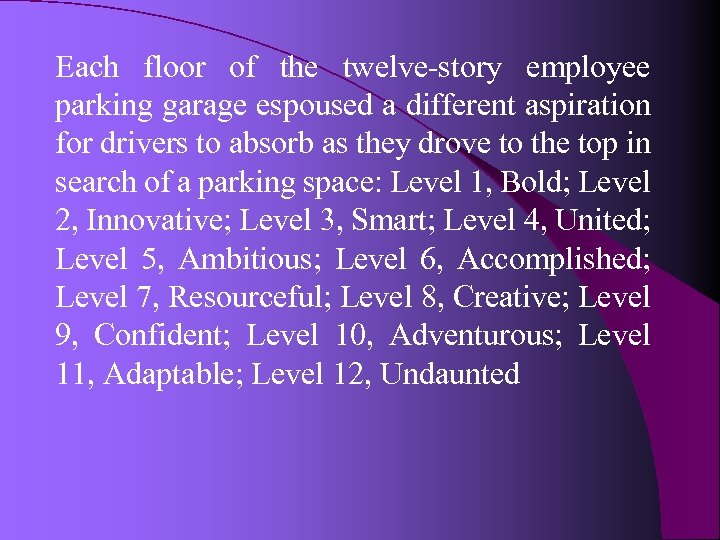 Each floor of the twelve-story employee parking garage espoused a different aspiration for drivers