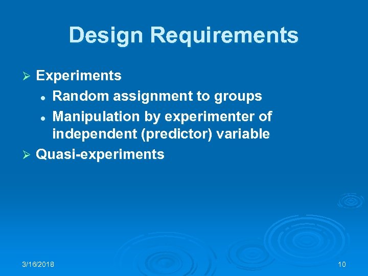 Design Requirements Experiments l Random assignment to groups l Manipulation by experimenter of independent