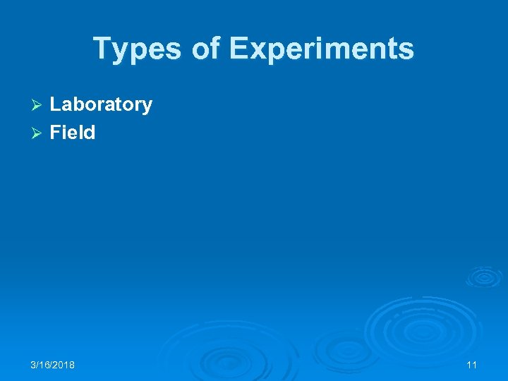 Types of Experiments Laboratory Ø Field Ø 3/16/2018 11 