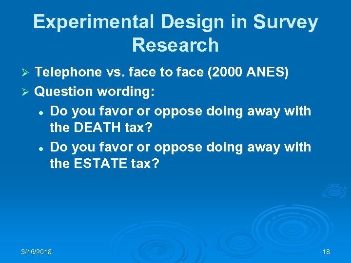 Experimental Design in Survey Research Telephone vs. face to face (2000 ANES) Ø Question