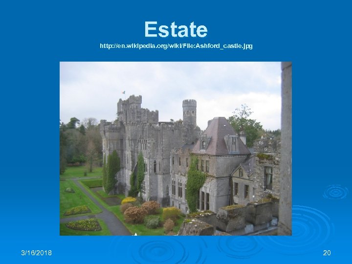 Estate http: //en. wikipedia. org/wiki/File: Ashford_castle. jpg 3/16/2018 20 