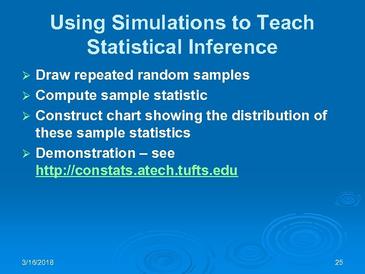 Using Simulations to Teach Statistical Inference Draw repeated random samples Ø Compute sample statistic