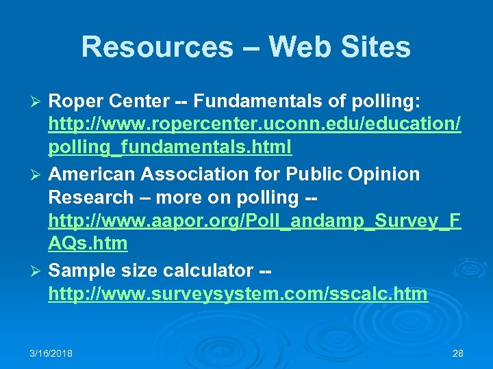 Resources – Web Sites Roper Center -- Fundamentals of polling: http: //www. ropercenter. uconn.