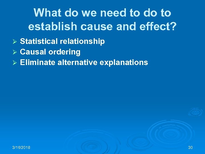 What do we need to do to establish cause and effect? Statistical relationship Ø