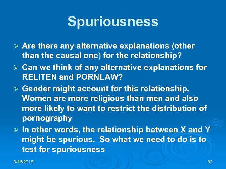 Spuriousness Ø Ø Are there any alternative explanations (other than the causal one) for