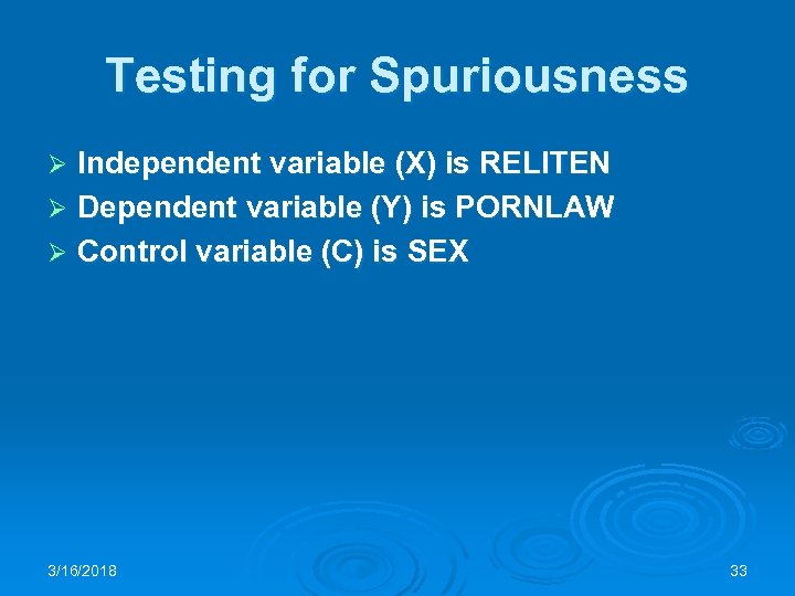 Testing for Spuriousness Independent variable (X) is RELITEN Ø Dependent variable (Y) is PORNLAW