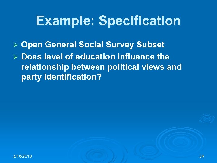 Example: Specification Open General Social Survey Subset Ø Does level of education influence the