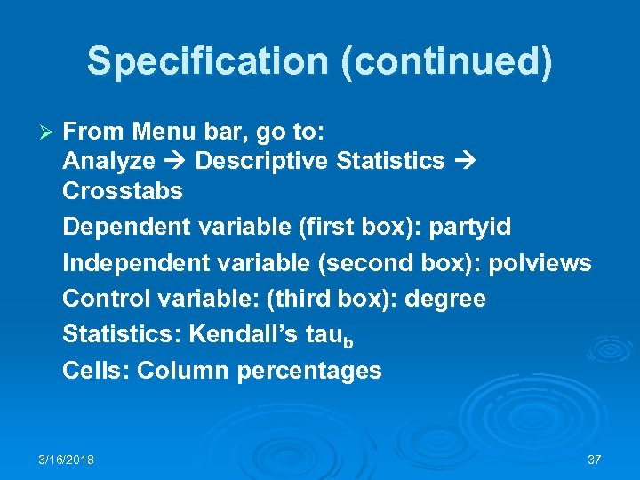 Specification (continued) Ø From Menu bar, go to: Analyze Descriptive Statistics Crosstabs Dependent variable