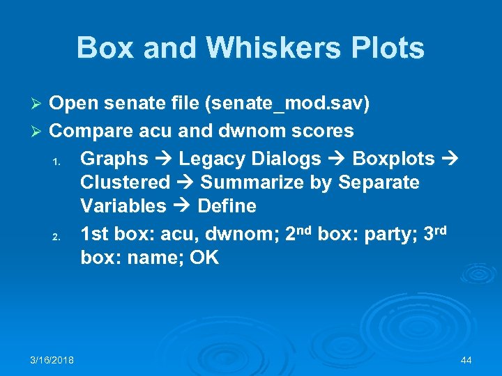 Box and Whiskers Plots Open senate file (senate_mod. sav) Ø Compare acu and dwnom