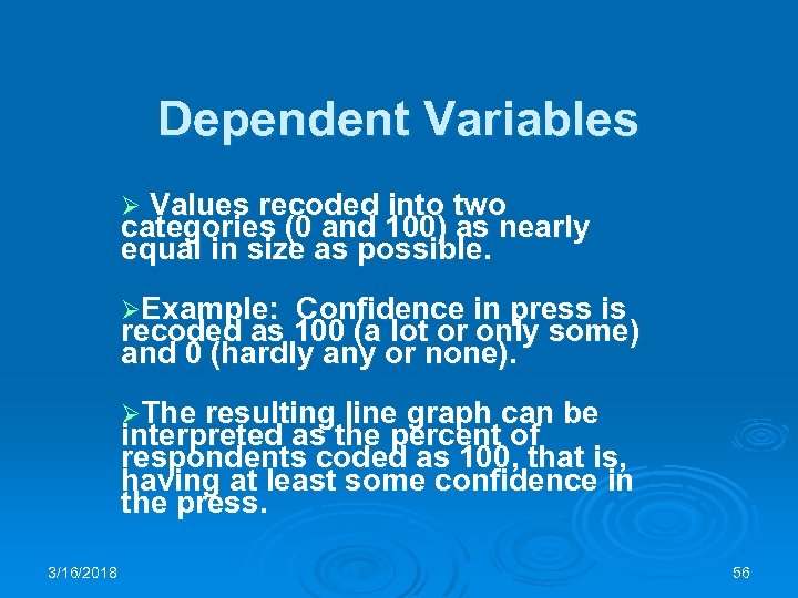 Dependent Variables Ø Values recoded into two categories (0 and 100) as nearly equal