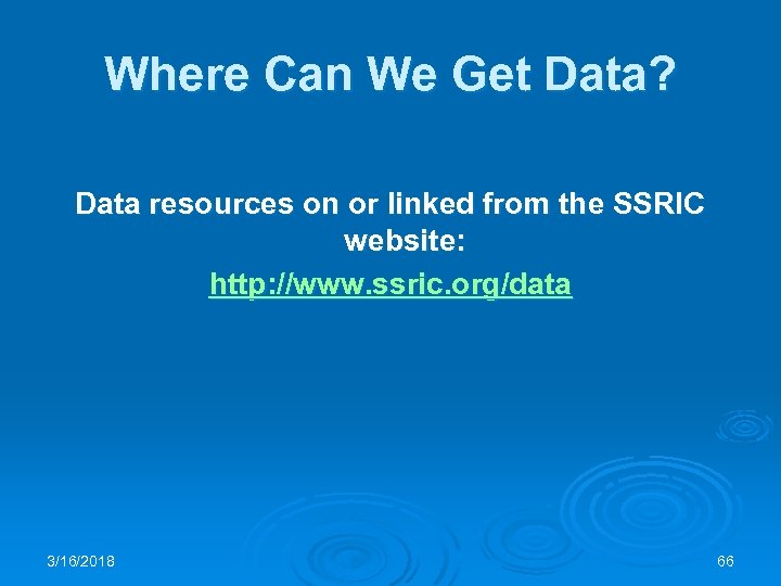 Where Can We Get Data? Data resources on or linked from the SSRIC website: