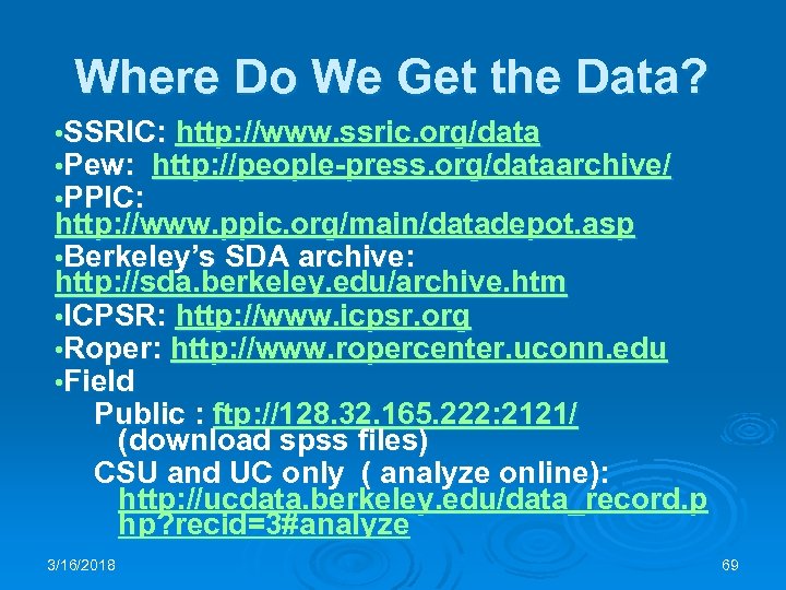 Where Do We Get the Data? • SSRIC: http: //www. ssric. org/data • Pew: