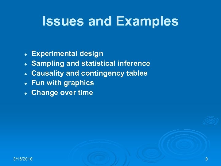 Issues and Examples l l l Experimental design Sampling and statistical inference Causality and