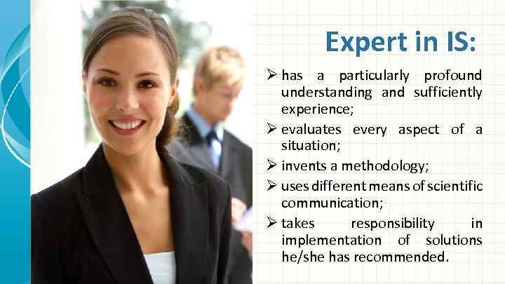 Expert in IS: Ø has a particularly profound understanding and sufficiently experience; Ø evaluates