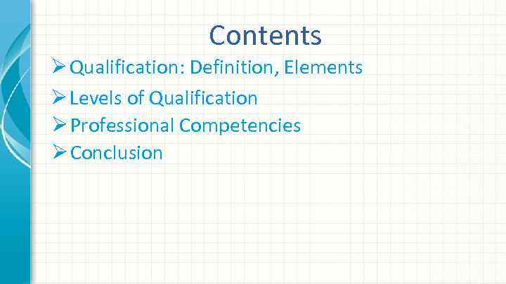 Contents Ø Qualification: Definition, Elements Ø Levels of Qualification Ø Professional Competencies Ø Conclusion