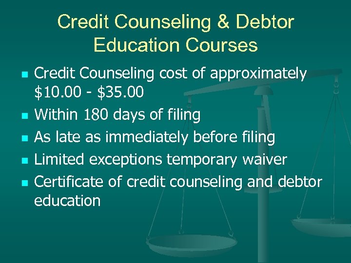 Credit Counseling & Debtor Education Courses n n n Credit Counseling cost of approximately