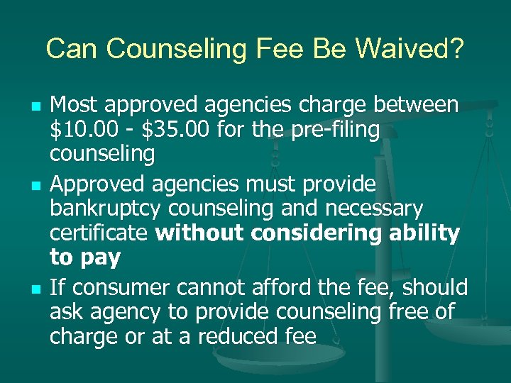 Can Counseling Fee Be Waived? n n n Most approved agencies charge between $10.