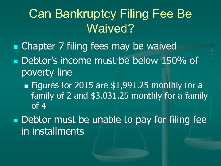 Can Bankruptcy Filing Fee Be Waived? n n Chapter 7 filing fees may be