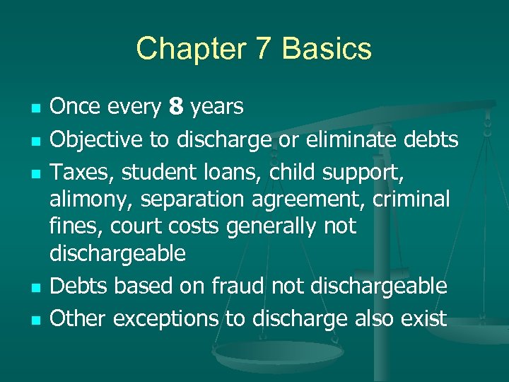 Chapter 7 Basics n n n Once every 8 years Objective to discharge or