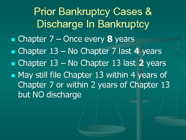 Prior Bankruptcy Cases & Discharge In Bankruptcy n n Chapter 7 – Once every