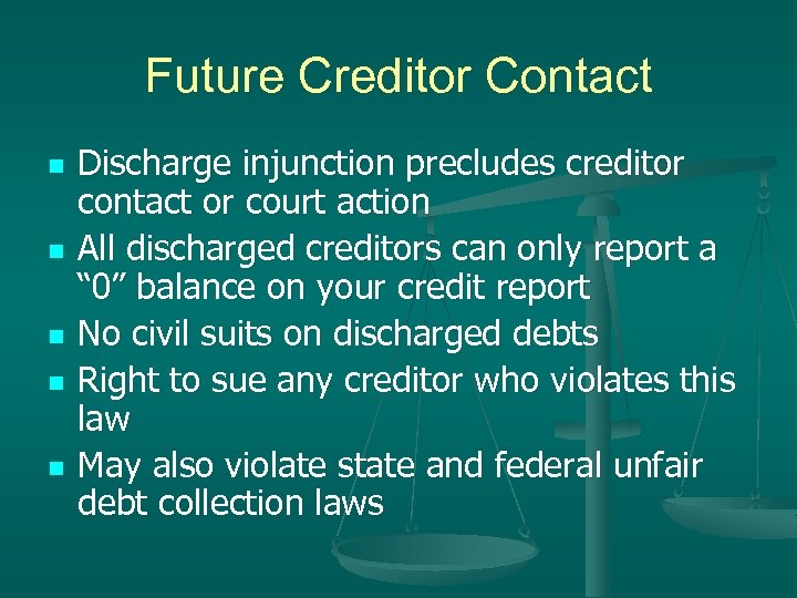 Future Creditor Contact n n n Discharge injunction precludes creditor contact or court action