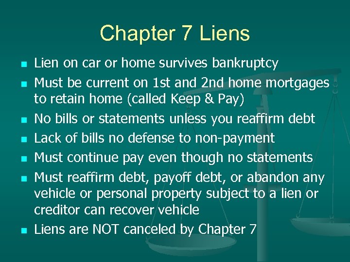 Chapter 7 Liens n n n n Lien on car or home survives bankruptcy
