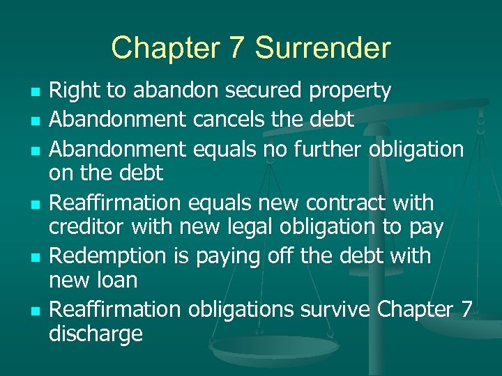Chapter 7 Surrender n n n Right to abandon secured property Abandonment cancels the