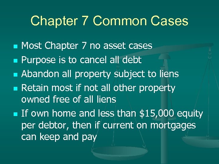 Chapter 7 Common Cases n n n Most Chapter 7 no asset cases Purpose