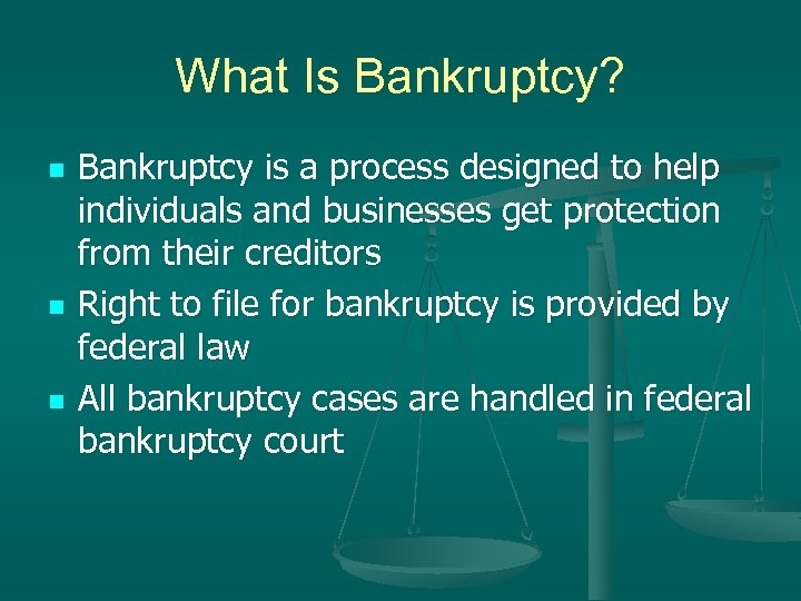 What Is Bankruptcy? n n n Bankruptcy is a process designed to help individuals