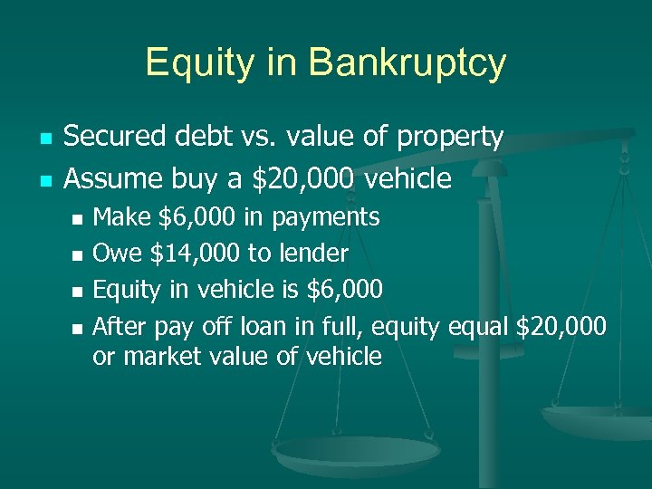 Equity in Bankruptcy n n Secured debt vs. value of property Assume buy a