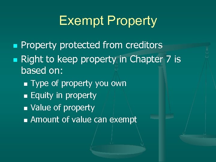 Exempt Property n n Property protected from creditors Right to keep property in Chapter