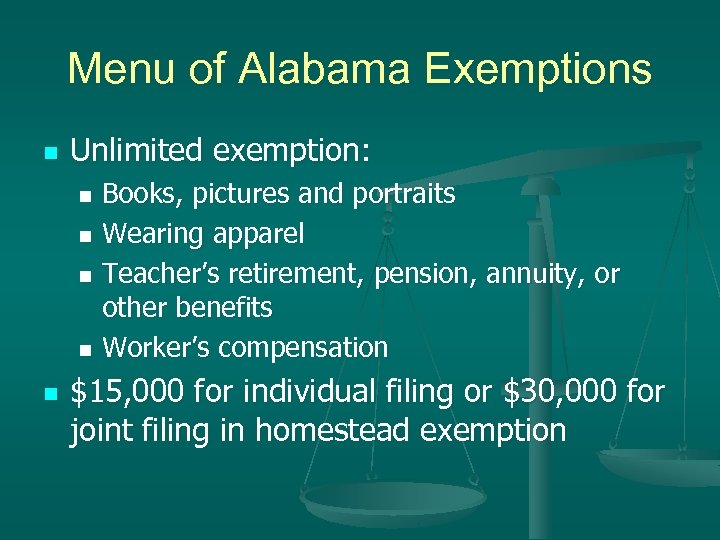 Menu of Alabama Exemptions n Unlimited exemption: Books, pictures and portraits n Wearing apparel