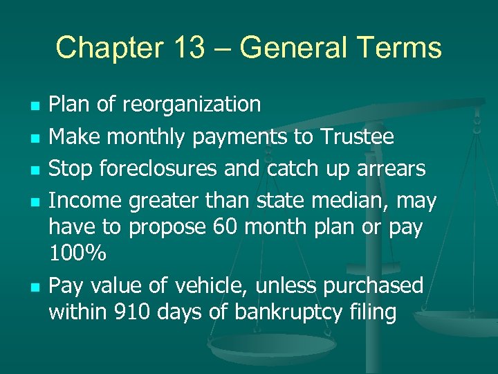 Chapter 13 – General Terms n n n Plan of reorganization Make monthly payments