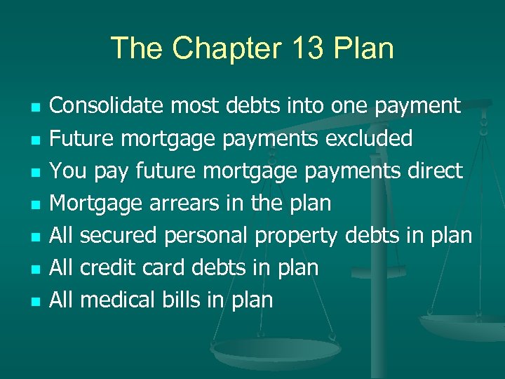 The Chapter 13 Plan n n n Consolidate most debts into one payment Future