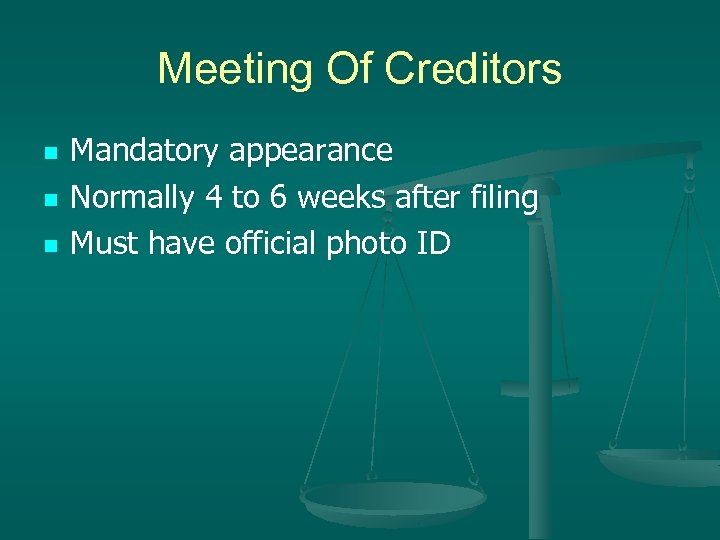 Meeting Of Creditors n n n Mandatory appearance Normally 4 to 6 weeks after
