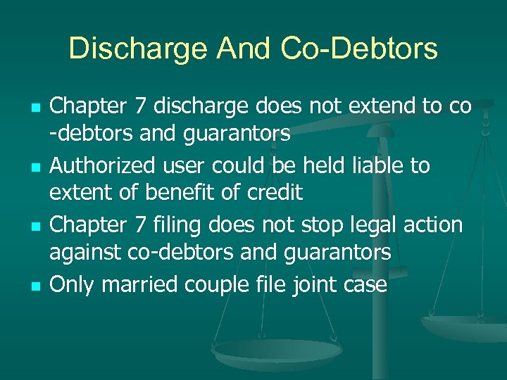 Discharge And Co-Debtors n n Chapter 7 discharge does not extend to co -debtors
