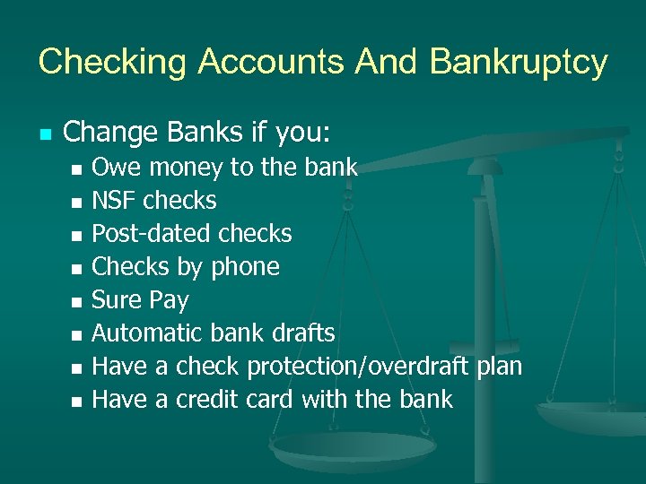 Checking Accounts And Bankruptcy n Change Banks if you: Owe money to the bank